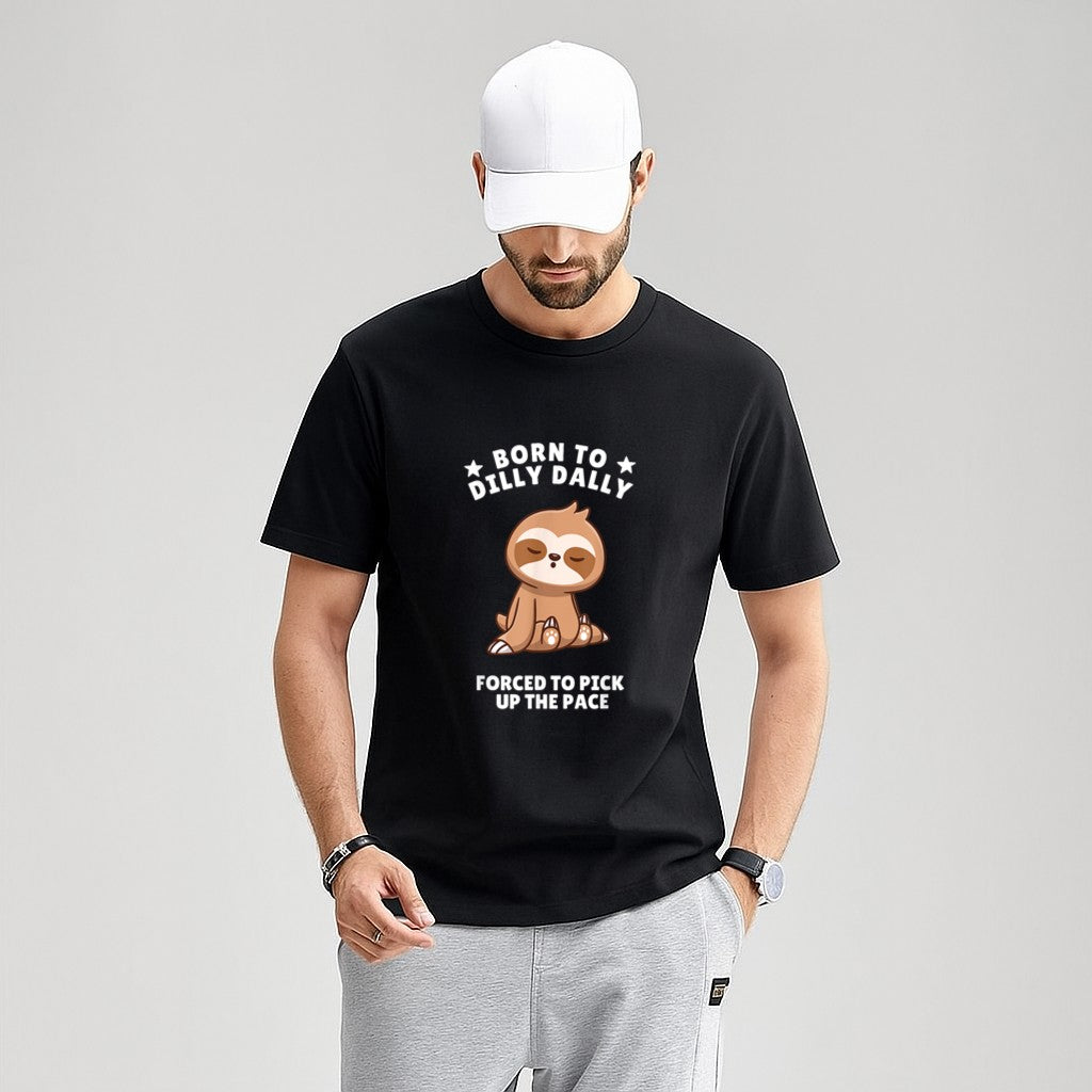 Born to Dilly Dally Baby Sloth Forced to Pick up the Pace T-Shirt