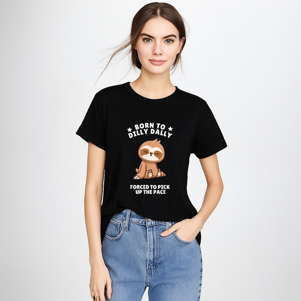 Born to Dilly Dally Baby Sloth Forced to Pick up the Pace T-Shirt