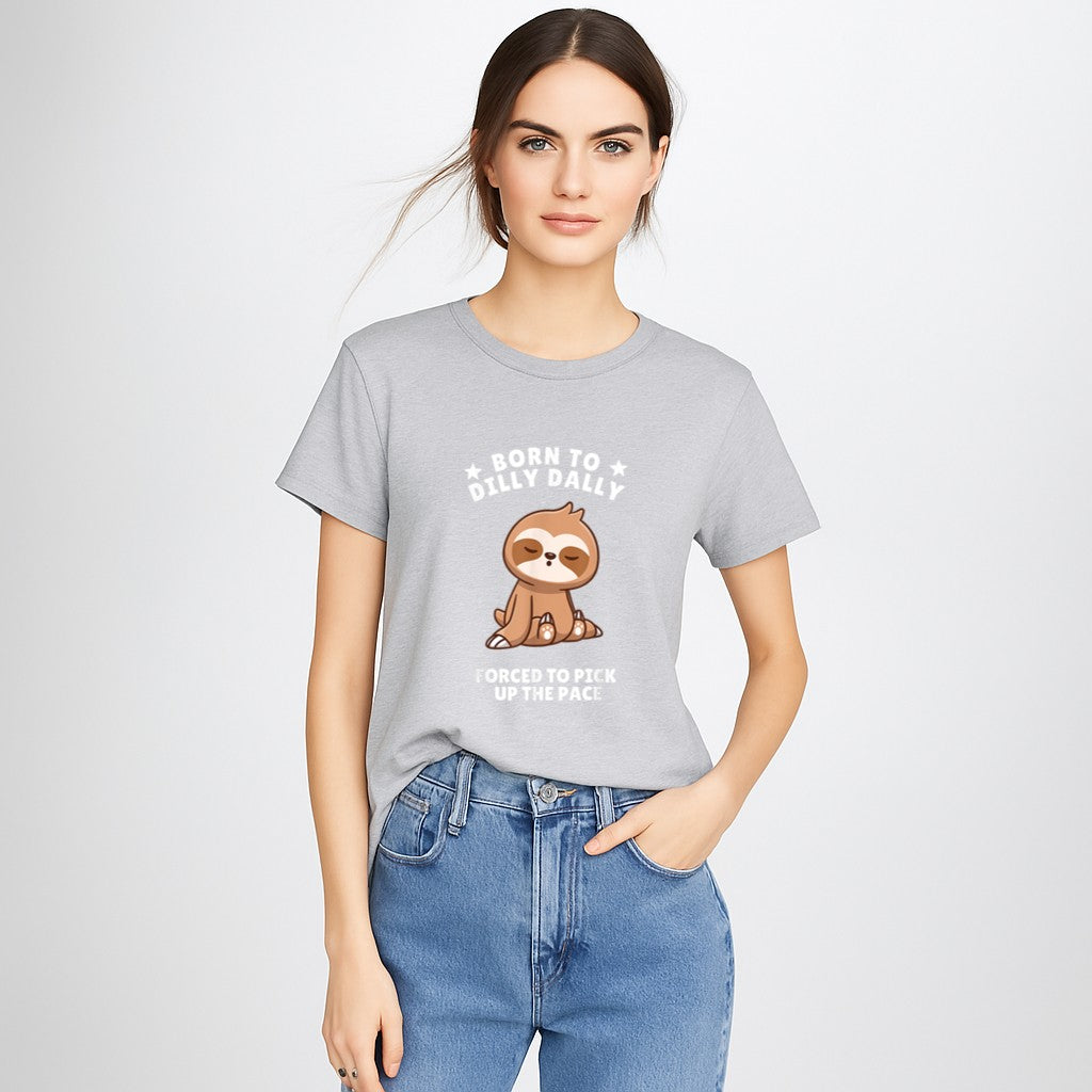 Born to Dilly Dally Baby Sloth Forced to Pick up the Pace T-Shirt